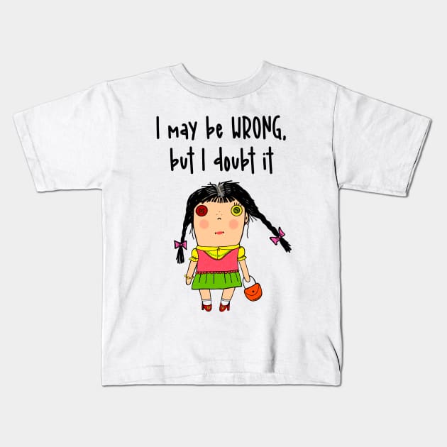I may be wrong, but I doubt it Kids T-Shirt by marina63